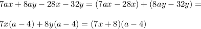 7ax+8ay-28x-32y=(7ax-28x)+(8ay-32y)=\\\\&#10;7x(a-4)+8y(a-4)=(7x+8)(a-4)