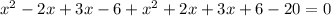 x^2-2x+3x-6+x^2+2x+3x+6-20=0&#10;