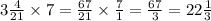 3 \frac{4}{21} \times 7 = \frac{67}{21} \times \frac{7}{1} = \frac{67}{3} = 22 \frac{1}{3}