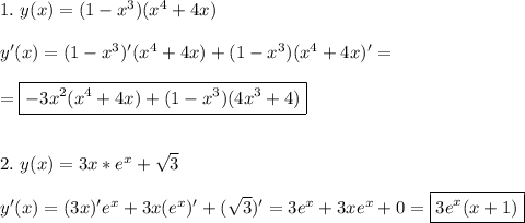 1.\,\,y(x)=(1-x^3)(x^4+4x)\\\\y'(x)=(1-x^3)'(x^4+4x)+(1-x^3)(x^4+4x)'=\\\\=\boxed{-3x^2(x^4+4x)+(1-x^3)(4x^3+4)}\\\\\\2.\,\,y(x)=3x*e^x+\sqrt{3}\\\\y'(x)=(3x)'e^x+3x(e^x)'+(\sqrt{3})'=3e^x+3xe^x+0=\boxed{3e^x(x+1)}