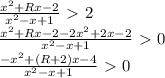 \frac{x^2+Rx-2}{x^2-x+1} \ \textgreater \ 2\\&#10; \frac{x^2+Rx-2-2x^2+2x-2}{x^2-x+1} \ \textgreater \ 0\\&#10; \frac{-x^2+(R+2)x-4}{x^2-x+1} \ \textgreater \ 0