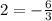 2=-\frac{6}{3}