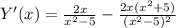 Y'(x)= \frac{2x}{x^2-5}- \frac{2x(x^2+5)}{(x^2-5)^2}