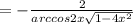 =- \frac{2}{arccos2x \sqrt{1-4 x^{2} } }