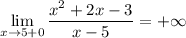 \lim\limits_{x\to 5+0}} \dfrac{x^2+2x-3}{x-5} =+\infty