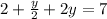 2+ \frac{y}{2}+2y=7&#10;&#10;