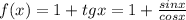 f(x)=1+tgx=1+ \frac{sinx}{cosx}