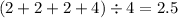 (2 + 2 + 2 + 4) \div 4 = 2.5