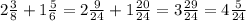 2 \frac{3}{8} + 1 \frac{5}{6} = 2 \frac{9}{24} + 1 \frac{20}{24} = 3 \frac{29}{24} = 4 \frac{5}{24}