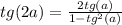 tg(2a)= \frac{2tg(a)}{1-tg^2(a)}