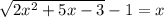 \sqrt{2x^{2}+5x-3 } -1=x