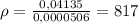 \rho = \frac{0,04135}{0,0000506} = 817