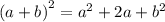 {(a + b)}^{2} = {a}^{2} + 2a + {b}^{2}