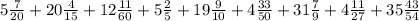 5 \frac{7}{20}+20 \frac{4}{15} + 12 \frac{11}{60}+5 \frac{2}{5}+19 \frac{9}{10}+4 \frac{33}{50}+31 \frac{7}{9}+4 \frac{11}{27} +35 \frac{43}{54}