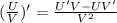 ( \frac{U}{V} )'= \frac{U'V-UV'}{V^2}