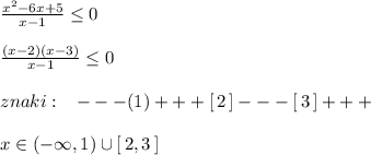 \frac{x^2-6x+5}{x-1}\leq 0\\\\\frac{(x-2)(x-3)}{x-1}\leq 0\\\\znaki:\; \; \; ---(1)+++[\, 2\, ]---[\, 3\, ]+++\\\\x\in (-\infty ,1)\cup [\, 2,3\, ]