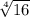 \sqrt[4]{16}