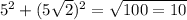 {5}^{2} + (5\sqrt{2} )^{2} = \sqrt{100 = 10