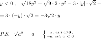 y\ \textless \ 0\; ,\; \; \; \sqrt{18y^2}= \sqrt{9\cdot 2\cdot y^2}=3\cdot |y|\cdot \sqrt{2}=\\\\=3\cdot (-y)\cdot \sqrt2=-3\sqrt2\cdot y\\\\\\P.S.\; \; \; \sqrt{a^2}=|a|= \left \{ {{a\; ,\; esli\; a \geq 0\, ,} \atop {-a,\; esli\; a\ \textless \ 0\, .}} \right.