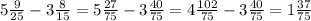 5 \frac{9}{25} - 3 \frac{8}{15} = 5 \frac{27}{75} - 3 \frac{40}{75} = 4 \frac{102}{75} - 3 \frac{40}{75} = 1 \frac{37}{75}