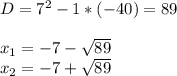 D = 7^2 - 1*(-40) = 89 \\ \\ x_1 = -7 - \sqrt{89} \\ x_2 = -7 + \sqrt{89}