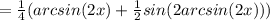 = \frac{1}{4} (arcsin(2x)+ \frac{1}{2} sin (2arcsin(2x)))