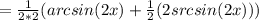 =\frac{1}{2*2} (arcsin(2x)+ \frac{1}{2} (2srcsin(2x)))