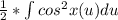 \frac{1}{2}* \int cos^{2} x(u) du