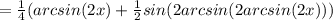 =\frac{1}{4} (arcsin(2x)+ \frac{1}{2} sin (2arcsin(2arcsin(2x)))