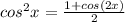 cos^{2}x= \frac{1+cos(2x)}{2}