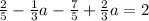 \frac{2}{5} - \frac{1}{3} a - \frac{7}{5 } + \frac{2}{3} a = 2