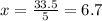 x=\frac{33.5}{5}=6.7