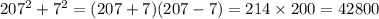 207 {}^{2} + 7 {}^{2} = (207 + 7)(207 - 7) = 214 \times 200 = 42800