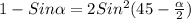 1-Sin \alpha =2Sin ^{2}(45 - \frac{ \alpha }{2})