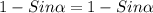 1 - Sin \alpha = 1 - Sin \alpha