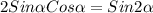 2Sin \alpha Cos \alpha =Sin2 \alpha