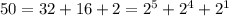 50 = 32 + 16 + 2 = 2^{5} + 2^{4} + 2^{1}