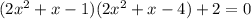 (2x^2+x-1)(2x^2+x-4)+2=0