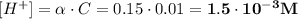 [H^{+}] = \alpha \cdot C = 0.15 \cdot 0.01 = \bf{1.5 \cdot 10^{-3}M}