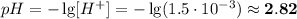 pH = -\lg[H^{+}] = -\lg(1.5 \cdot 10^{-3}) \approx \bf{2.82}