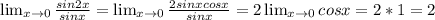 \lim_{x \to \inft0} \frac{sin2x}{sinx} = \lim_{x \to \inft0} \frac{2sinxcosx}{sinx} = 2 \lim_{x \to \inft0} cosx =2*1 =2