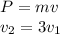 P=mv \\ v_2=3v_1