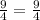 \frac{9}{4} = \frac{9}{4}