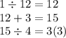 1 \div 12 = 12 \\ 12 + 3 = 15 \\ 15 \div 4 = 3(3)