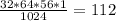 \frac{32*64*56*1}{1024} =112