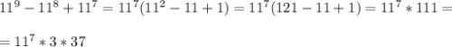 11^9-11^8+11^7=11^7(11^2-11+1)=11^7(121-11+1)=11^7*111= \\ \\ =11^7*3*37