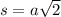 s = a \sqrt{2}