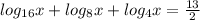 log _{16} x+log _{8}x+log _{4}x= \frac{13}{2}