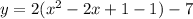 y=2(x^2 - 2x +1 -1) - 7