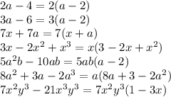 2a-4=2(a-2)\\3a-6=3(a-2)\\7x+7a=7(x+a)\\3x-2x^2+x^3=x(3-2x+x^2)\\5a^2b-10ab=5ab(a-2)\\8a^2+3a-2a^3=a(8a+3-2a^2)\\7x^2y^3-21x^3y^3=7x^2y^3(1-3x)